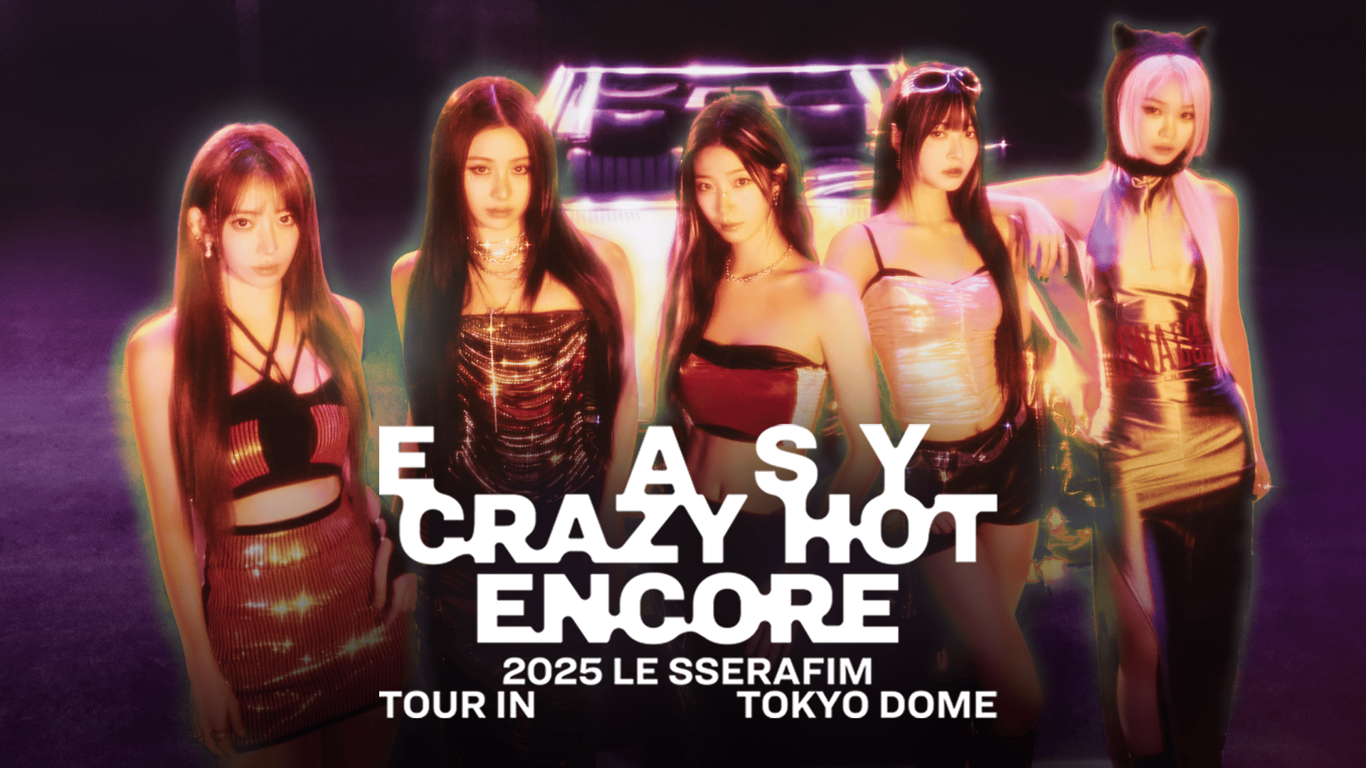 2025 LE SSERAFIM TOUR 'EASY CRAZY HOT' ENCORE IN TOKYO DOME - 2025