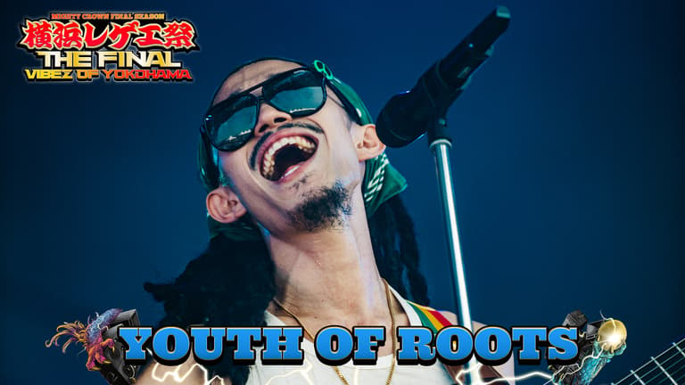 横浜レゲエ祭 -The Final- - YOUTH OF ROOTS /「Strawberry Girl」「Reggae Man」ほか